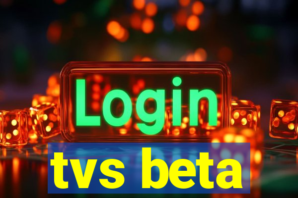 tvs beta